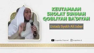 Keutamaan Sholat Sunnah Qobliyah dan Ba'diyah | Ustadz Syekh Ali Jaber