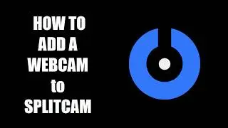 SplitCam 10 - How to add a webcam to Splitcam