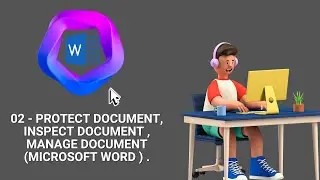 02 - Protect document, Inspect document , Manage document (Microsoft Word ) .