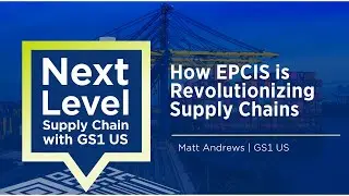 How EPCIS is Revolutionizing Supply Chains with Matt Andrews