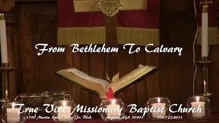 "From Bethlehem To Calvary" by True Vine Missionary Baptist Church presented by PS Entertainment