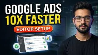 How to 10x Your Campaign Speed with Google Ads Editor