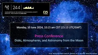 AAS 244 Press Conference: Disks, Atmospheres, and Astronomy from the Moon