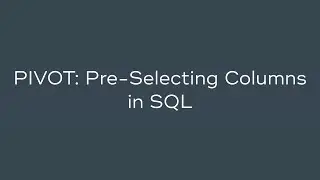 PIVOT - Preselecting Columns in SQL