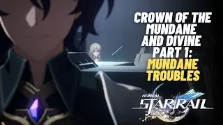 Crown of the Mundane and Divine Part 2: Mundane Troubles | Trailblaze Continuance | Honkai star rail