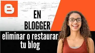 How to delete or restore your blog on Blogger