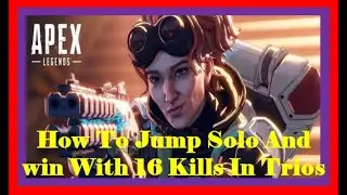 Apex Legends - How To Jump Solo And Win With 16 Kills In Trios