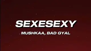 Mushkaa, Bad Gyal - SexeSexy (Letra)