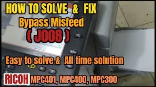 HOW TO SOLVE & FIX  BYPASS ERROR(J008) || RICOH MPC401, MPC300, MPC400 ||  ALL TIME SOLUTION