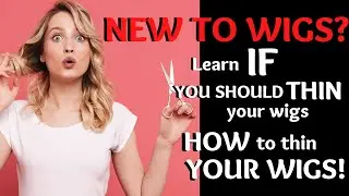 THIN YOUR WIG! Learn IF you should THIN YOUR WIG & HOW to THIN YOUR WIG! 