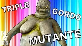 TRIPLE GORDO MUTANTE SENSUAL | The Last Of Us (9) - JuegaGerman