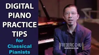 Digital Piano Practice Tips for Classical Pianists by Frederic Chiu | Cunningham Piano