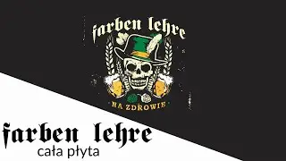 Na zdrowie - FARBEN LEHRE - NA ZDROWIE | FULL ALBUM | CAŁA PŁYTA