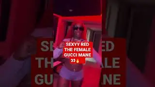 SEXYY RED SAY SHE THE “FEMALE GUCCI MANE” 👀🔥