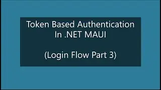 Token Based Authentication | JWT In .NET MAUI (Login Flow Part 3)