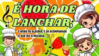 🎵🎶É HORA DE LANCHAR, É HORA DE ALEGRIA...🍉🍓🍒🍭🧁🎶🎼🎵