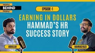 People Behind People Ep# 01| Earning in Dollars; Hammad's HR Success Story.