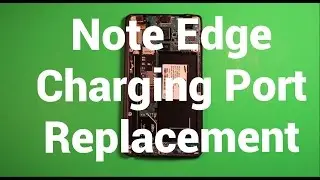 Galaxy Note Edge Charging Port Replacement How To Change