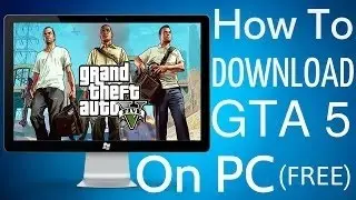 HOW TO DOWNLOAD GTA 5 LATEST VERSION FOR PC FREE 101% WORKS 2016 NO TORRENT NO SURVEY FULL VERSION