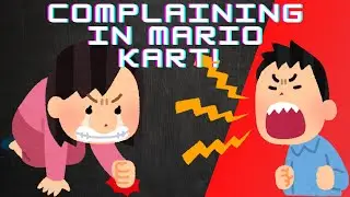 Complaining In Mario Kart