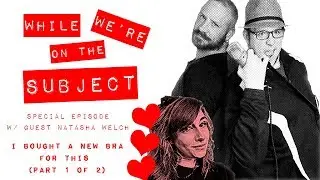 WHILE WE'RE ON THE SUBJECT - EP. 9 