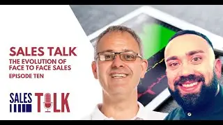 The Sales Talk Episode 10 |  The Evolution of Face to Face Sales