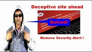 Google Chrome and firefox issue Deceptive Site Ahead | Problem fixed!