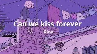 Can we kiss forever - Kina (Lyrics)
