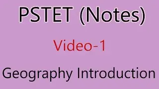Notes S.st Geography Introduction pstet video -1