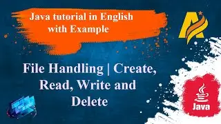 Java Tutorial |File Handling|Create,Read,Write and Delete