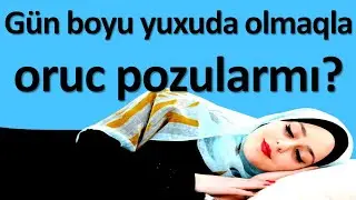 Ramazanda gün boyu yuxuda olmaqla oruc pozularmı? - Yuxu haqqında ARAŞDIRMA