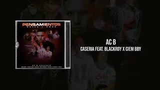 Ac B ft blackroy X Ciembby - CASERIA (Visualizer) PENSAMIENTOS (calle y amor)