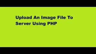 Upload An Image File To Server Using PHP