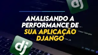 Analisando a performance de sua aplicação DJANGO | Django Debug Toolbar