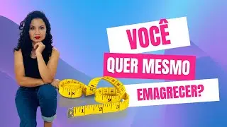 Tem certeza que você quer emagrecer?