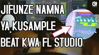 JIFUNZE KUSAMPLE BEAT NDANI YA FL STUDIO / LEARN HOW TO SAMPLE ANY BEAT IN FL STUDIO 21