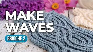 Brioche Knitting 2 | Making Waves | Increases and Decreases | Free Tutorial and Pattern