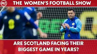 Are Scotland Facing Their Biggest Challenge in Years Against Finland? | The Women's Football Show