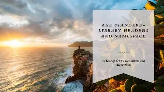 The Standard library Headers and Namespace ( A Tour of C++: Containers and Algorithms )