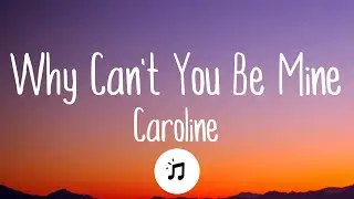 Caroline - Why can't you be mine (Lyrics video)