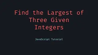 Find the Largest of Three Given Integers