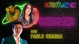 EP.  7 | CHISMES FT. PABLO CHAGRA