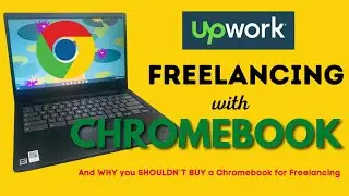 Upwork Freelancing with Chromebook?Here’s why you SHOULDN’T BUY a Chromebook for Freelancing