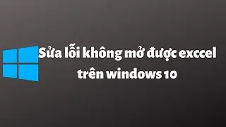 Sửa lỗi không mở được excel