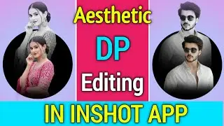 Aesthetic DP Editing Tutorial | Stylish Profile Photo Editing in InShot App | Trending DP Edit 2025