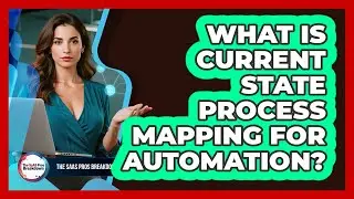 What Is Current State Process Mapping For Automation?