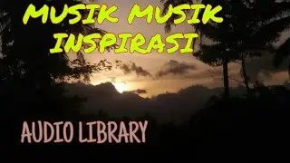 MUSIK INSPIRASI // Musik Audio Librari