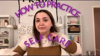 How to Practice Self Care| My Tips
