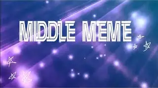 Middle (meme)💞 (my b-day)