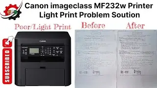 Canon imageclass MF232w Printer Light Print Problem || 100% Solution || Poor/Light Print
